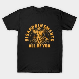 Disappointments All of You Jesus Christ T-Shirt